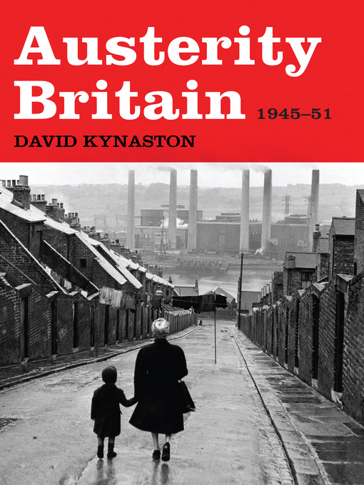 Title details for Austerity Britain, 1945-1951 by David Kynaston - Wait list